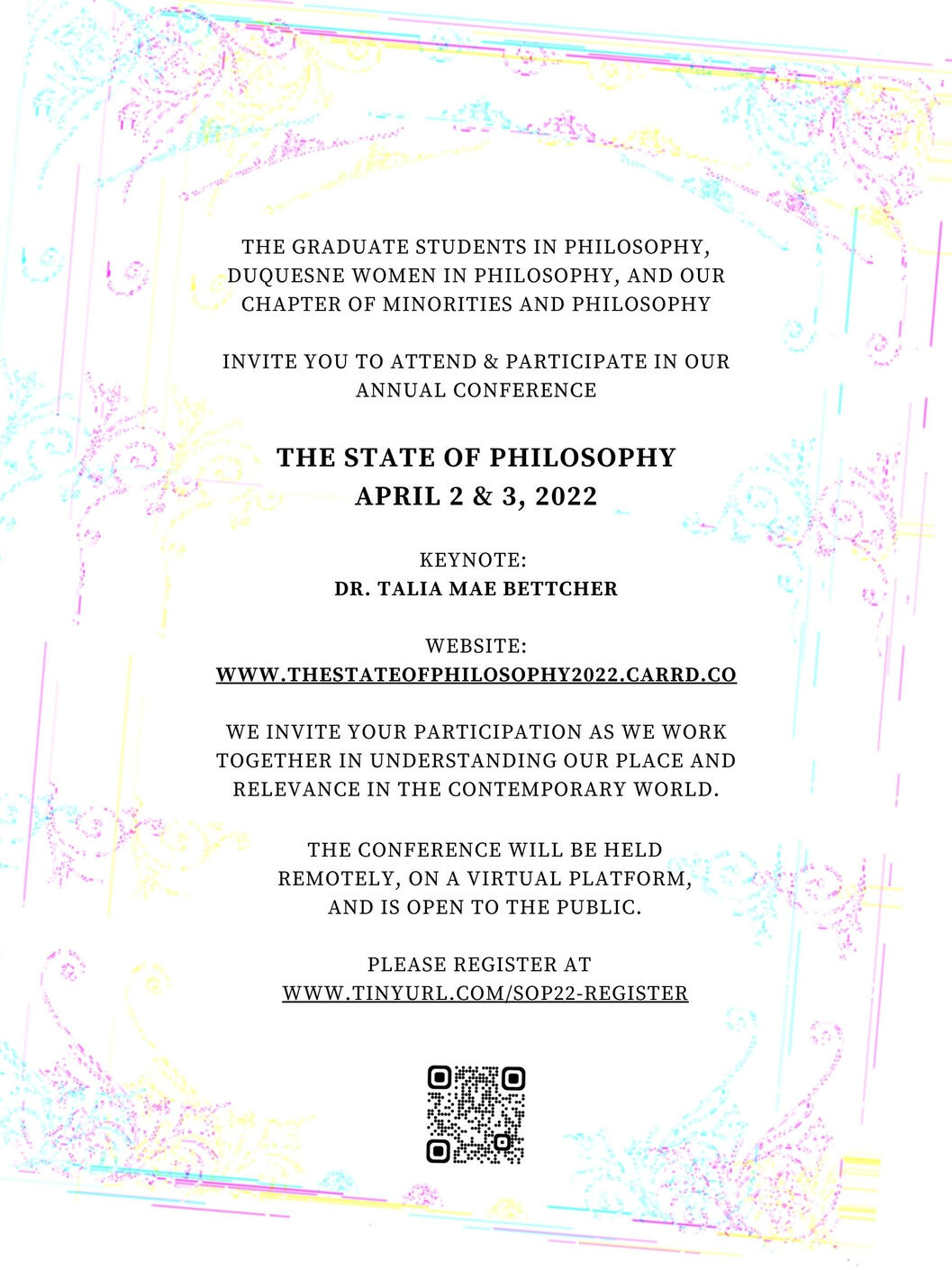White Distorted Invite: The Graduate Students in Philosophy, Duquesne Women in Philosophy, and our chapter of Minorities and Philosophy invite you to attend & participate in our annual conference 'The State of Philosophy' on April 2 & 3, 2022.