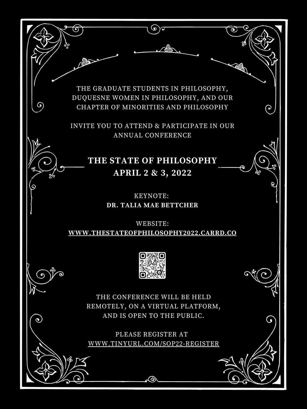 Black Formal Invite: The Graduate Students in Philosophy, Duquesne Women in Philosophy, and our chapter of Minorities and Philosophy invite you to attend & participate in our annual conference 'The State of Philosophy' on April 2 & 3, 2022.
