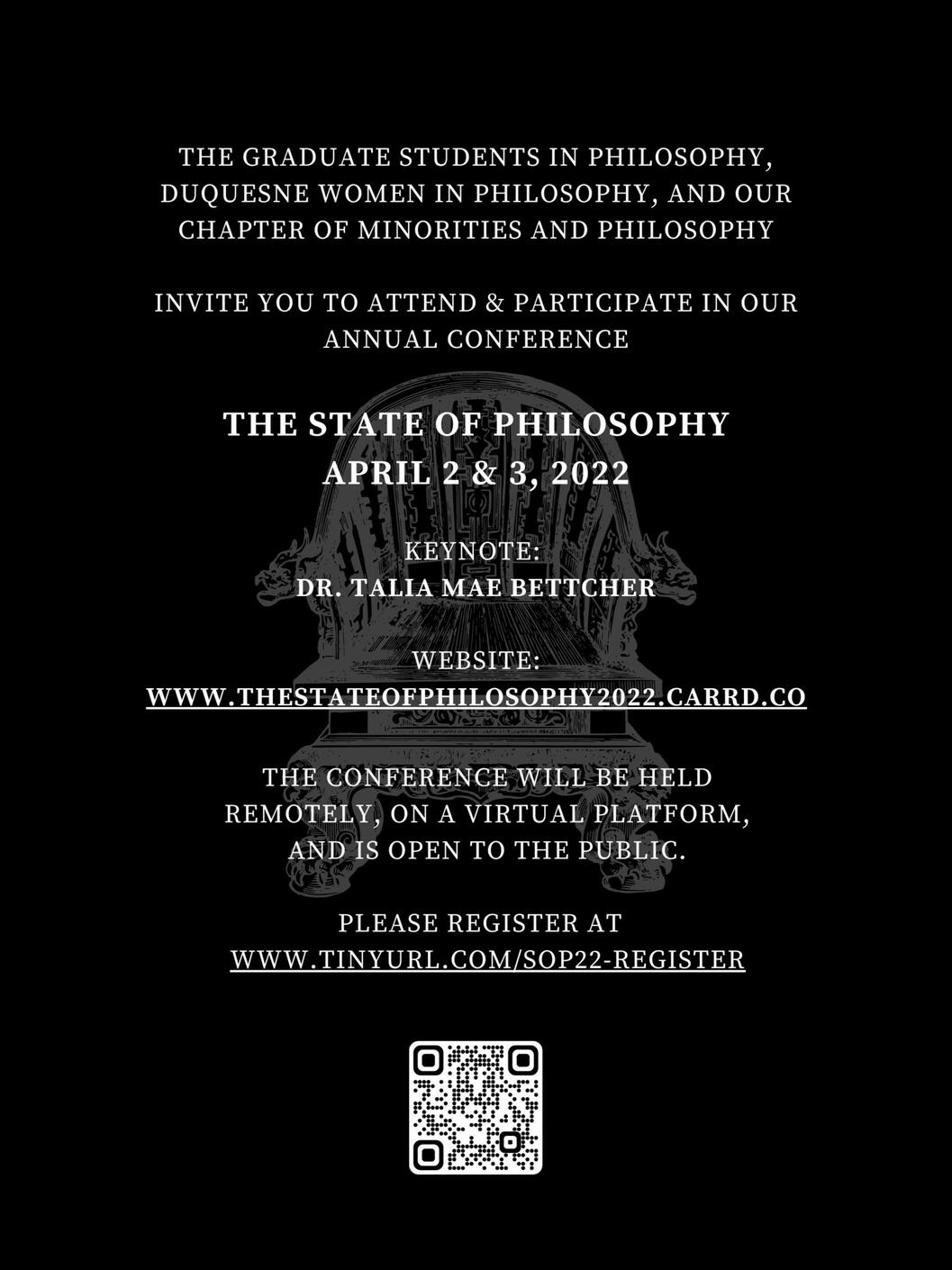 The Empty Chair Invite: The Graduate Students in Philosophy, Duquesne Women in Philosophy, and our chapter of Minorities and Philosophy invite you to attend & participate in our annual conference 'The State of Philosophy' on April 2 & 3, 2022.
